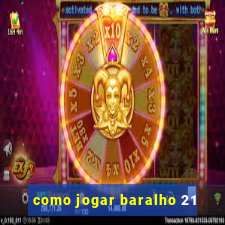 como jogar baralho 21